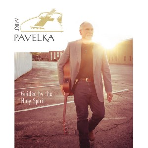 Mike Pavelka - Guided By The Holy Spirit